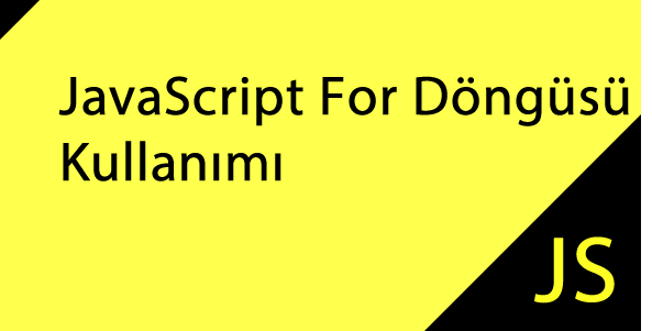 JavaScript for Döngüsü Kullanımı